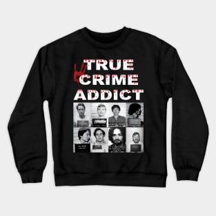 True Crime Addict Crewneck Sweatshirt